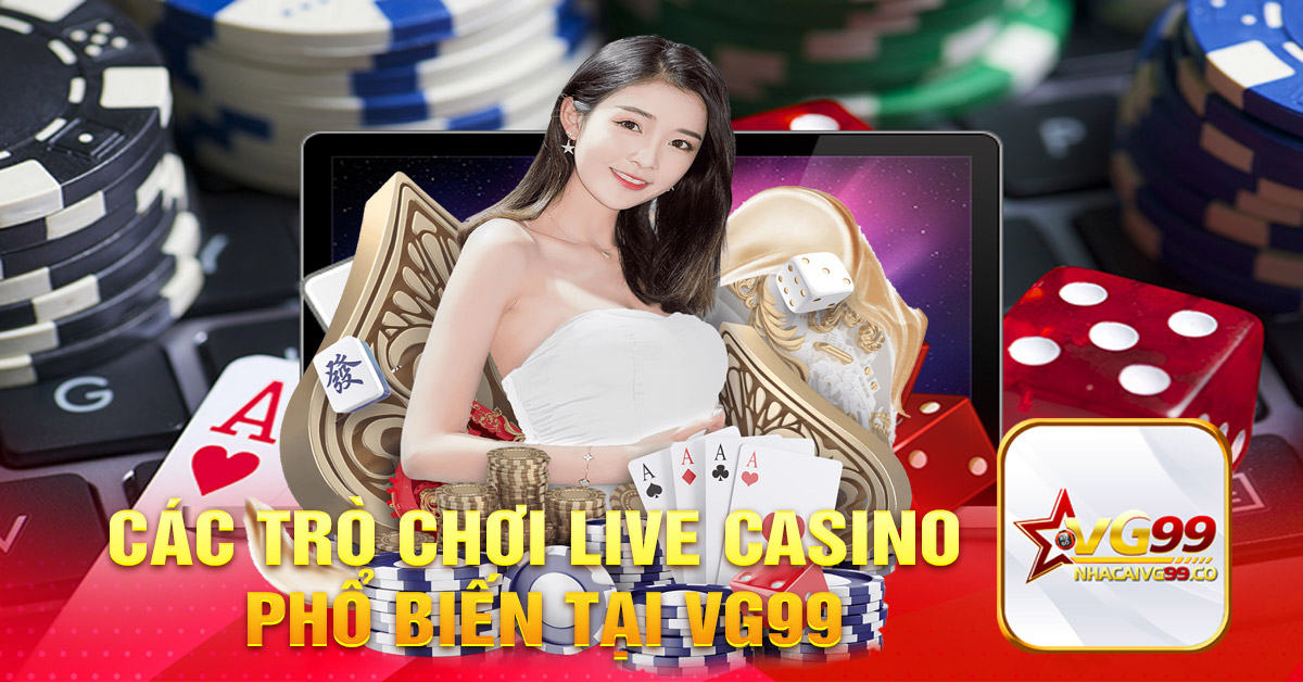 Các trò chơi Live Casino phổ biến tại VG99
